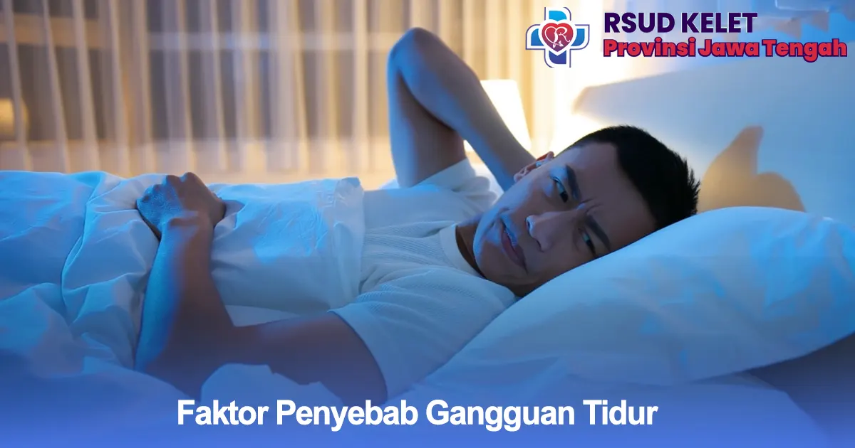 Banyak hal yang dapat memicu gangguan tidur. Dokter RSUD KELET menekankan pentingnya mengenali faktor penyebab agar penanganan lebih tepat sasaran.