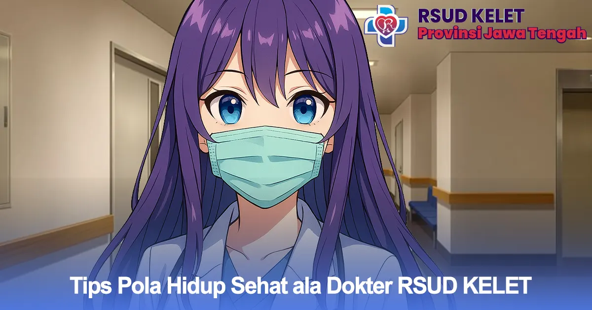 Dokter RSUD KELET memberikan panduan pola hidup sehat yang mudah diterapkan masyarakat Jawa Tengah demi menjaga kesehatan tubuh dan mencegah penyakit sejak dini.