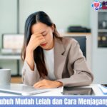 10 Penyebab Tubuh Mudah Lelah dan Cara Menjaganya Tetap Sehat