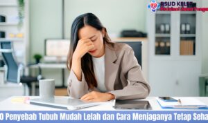 10 Penyebab Tubuh Mudah Lelah dan Cara Menjaganya Tetap Sehat