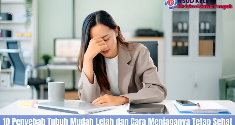10 Penyebab Tubuh Mudah Lelah dan Cara Menjaganya Tetap Sehat