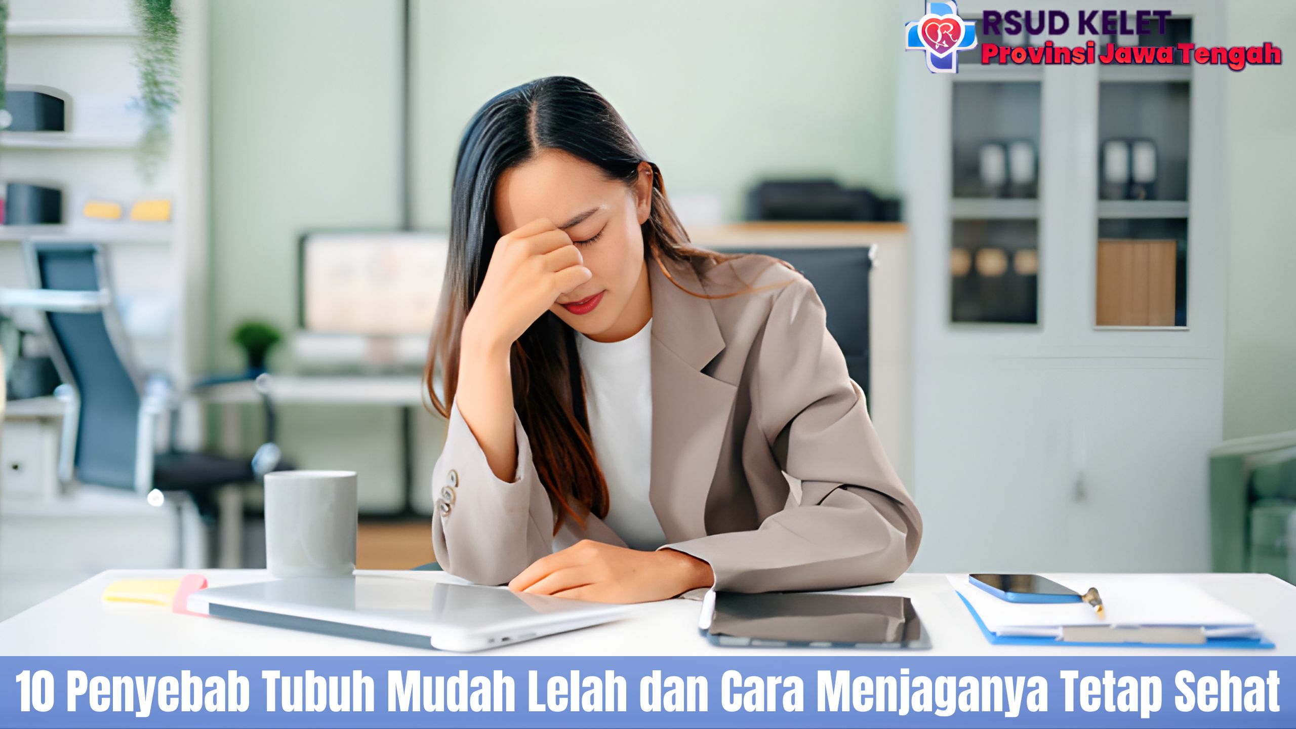 10 Penyebab Tubuh Mudah Lelah dan Cara Menjaganya Tetap Sehat