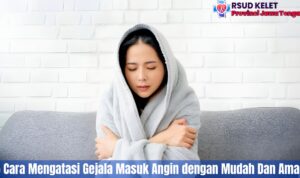 5 Cara Mengatasi Gejala Masuk Angin dengan Mudah Dan Aman