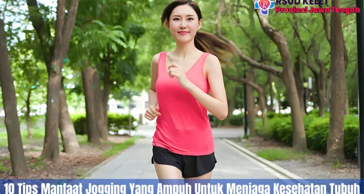 10 Tips Manfaat Jogging Yang Ampuh Untuk Menjaga Kesehatan Tubuh