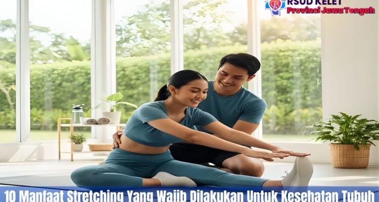 10 Manfaat Stretching Yang Wajib Dilakukan Untuk Kesehatan Tubuh