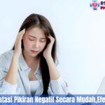 10 Cara Mengatasi Pikiran Negatif Secara Mudah,Efektif Dan Aman