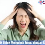 10 Cara Terbaik Untuk Mengelola Emosi dengan Baik Dan Aman