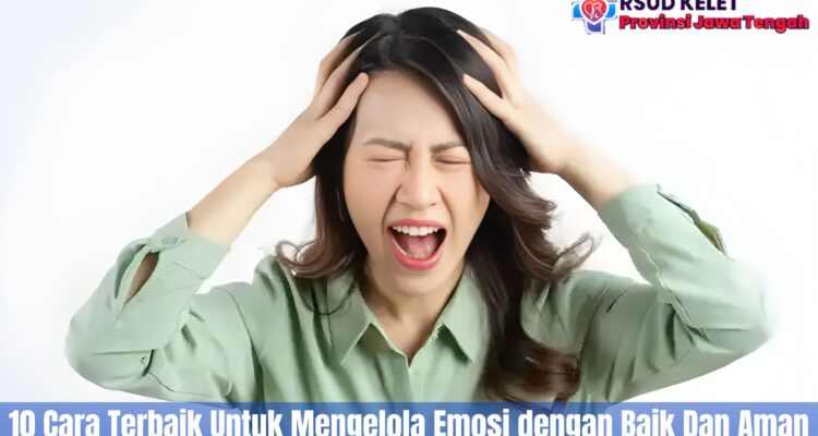 10 Cara Terbaik Untuk Mengelola Emosi dengan Baik Dan Aman