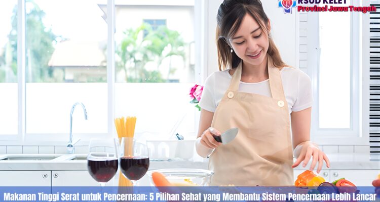Makanan Tinggi Serat untuk Pencernaan: 5 Pilihan Sehat yang Membantu Sistem Pencernaan Lebih Lancar