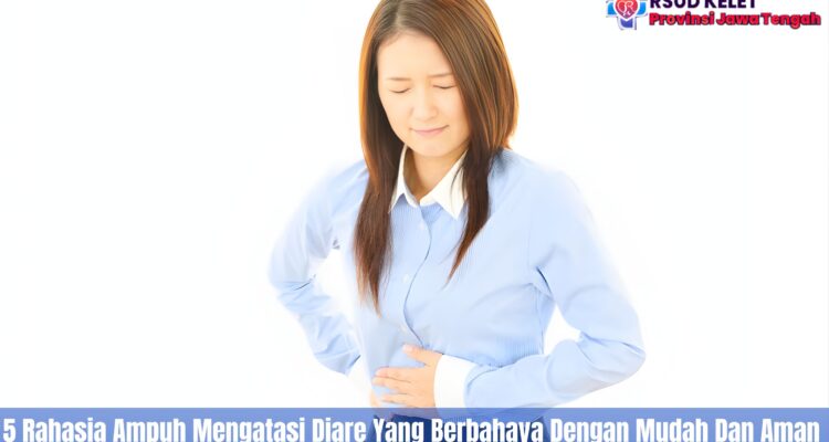 5 Rahasia Ampuh Mengatasi Diare Yang Berbahaya Dengan Mudah Dan Aman
