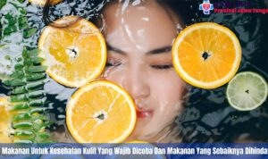 7 Makanan Untuk Kesehatan Kulit Yang Wajib Dicoba Dan Makanan Yang Sebaiknya Dihindari