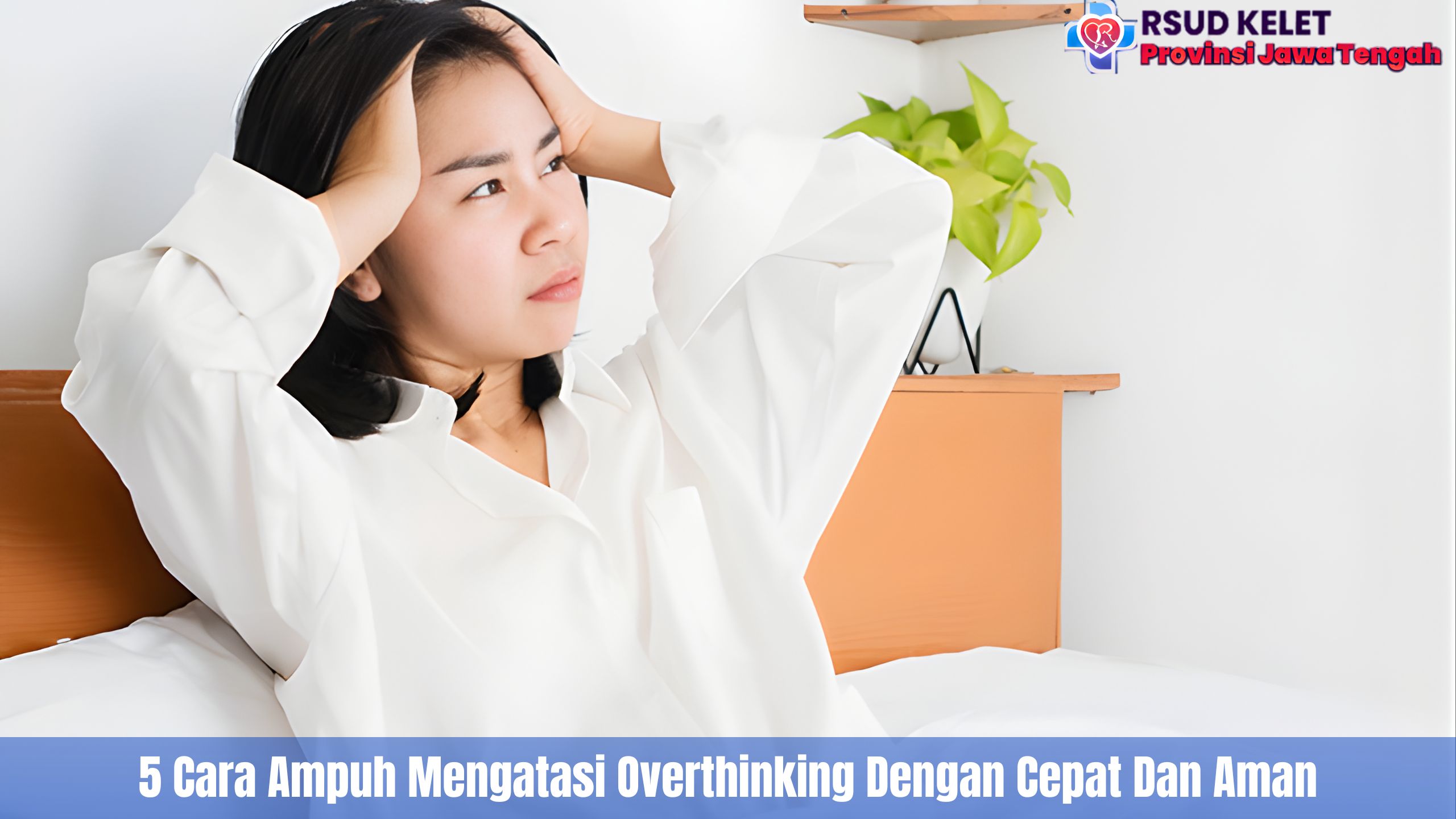 5 Cara Ampuh Mengatasi Overthinking Dengan Cepat Dan Aman