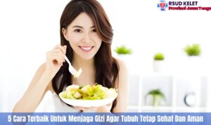 5 Cara Terbaik Untuk Menjaga Gizi Agar Tubuh Tetap Sehat Dan Aman