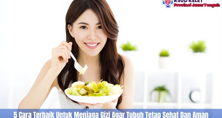 5 Cara Terbaik Untuk Menjaga Gizi Agar Tubuh Tetap Sehat Dan Aman