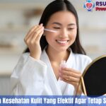 5 Tips Perawatan Kulit Sehat Agar Wajah Tetap Cerah dan Terawat