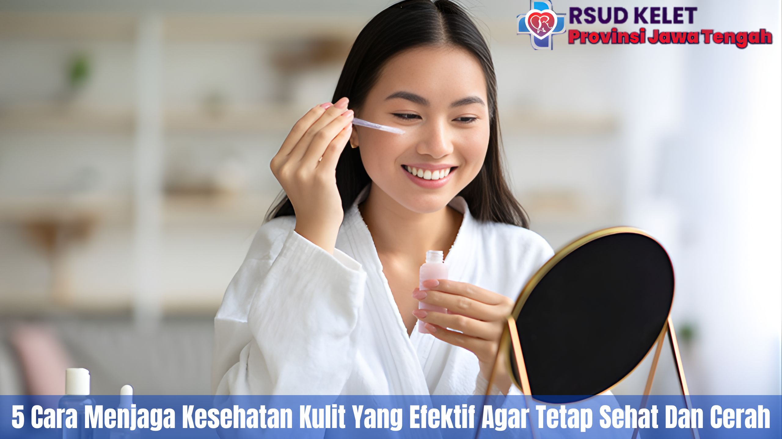 5 Tips Perawatan Kulit Sehat Agar Wajah Tetap Cerah dan Terawat