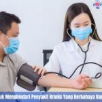 5 Pola Canggih Untuk Menghindari Penyakit Kronis Yang Berbahaya Bagi Kesehatan Tubuh