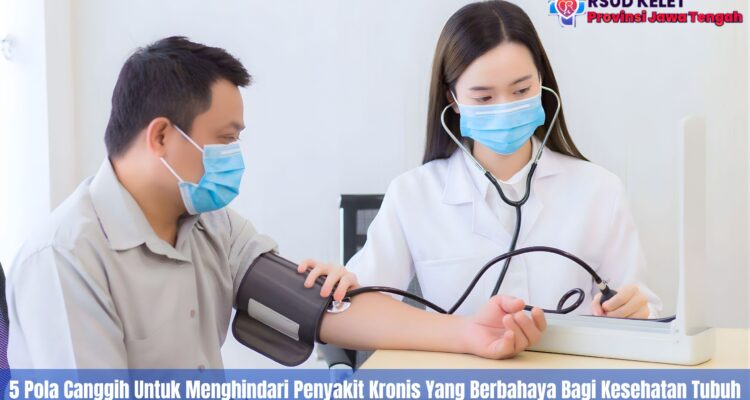 5 Pola Canggih Untuk Menghindari Penyakit Kronis Yang Berbahaya Bagi Kesehatan Tubuh