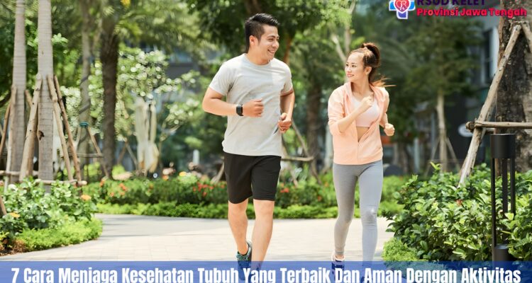 7 Cara Menjaga Kesehatan Tubuh Yang Terbaik Dan Aman Dengan Aktivitas