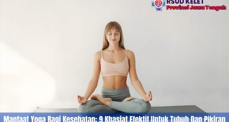 Manfaat Yoga Bagi Kesehatan: 9 Khasiat Efektif Untuk Tubuh Dan Pikiran
