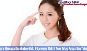 Cara Menjaga Kesehatan Otak: 9 Langkah Efektif Agar Tetap Fokus Dan Tajam