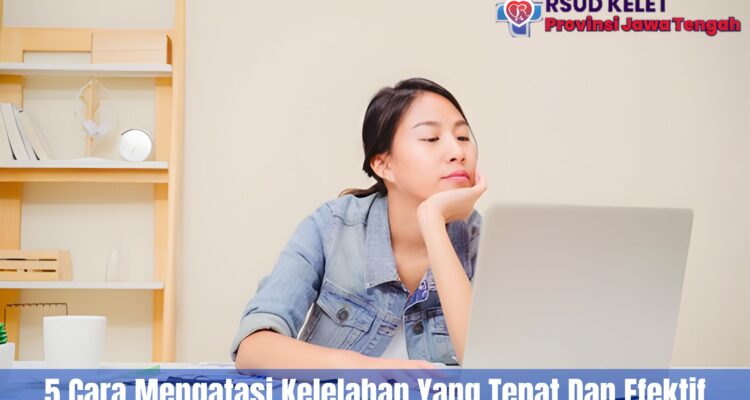 5 Cara Mengatasi Kelelahan Yang Tepat Dan Efektif