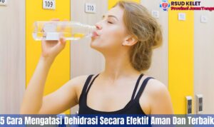 5 Cara Mengatasi Dehidrasi Secara Efektif Aman Dan Terbaik