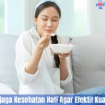 5 Cara Menjaga Kesehatan Hati Agar Efektif Kuat Dan Aman