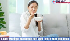 5 Cara Menjaga Kesehatan Hati Agar Efektif Kuat Dan Aman