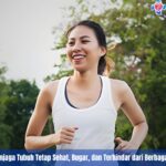 7 Strategi Penting Menjaga Tubuh Tetap Sehat, Bugar, dan Terhindar dari Berbagai Penyakit Berbahaya