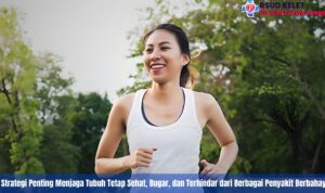 7 Strategi Penting Menjaga Tubuh Tetap Sehat, Bugar, dan Terhindar dari Berbagai Penyakit Berbahaya