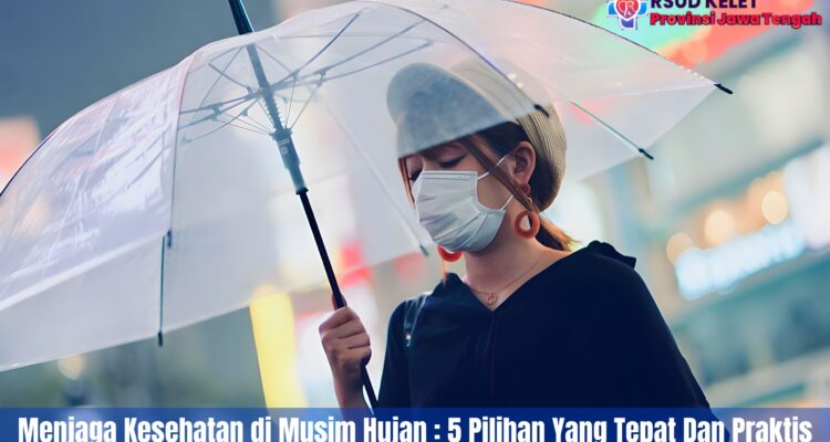 Menjaga Kesehatan di Musim Hujan : 5 Pilihan Yang Tepat Dan Praktis