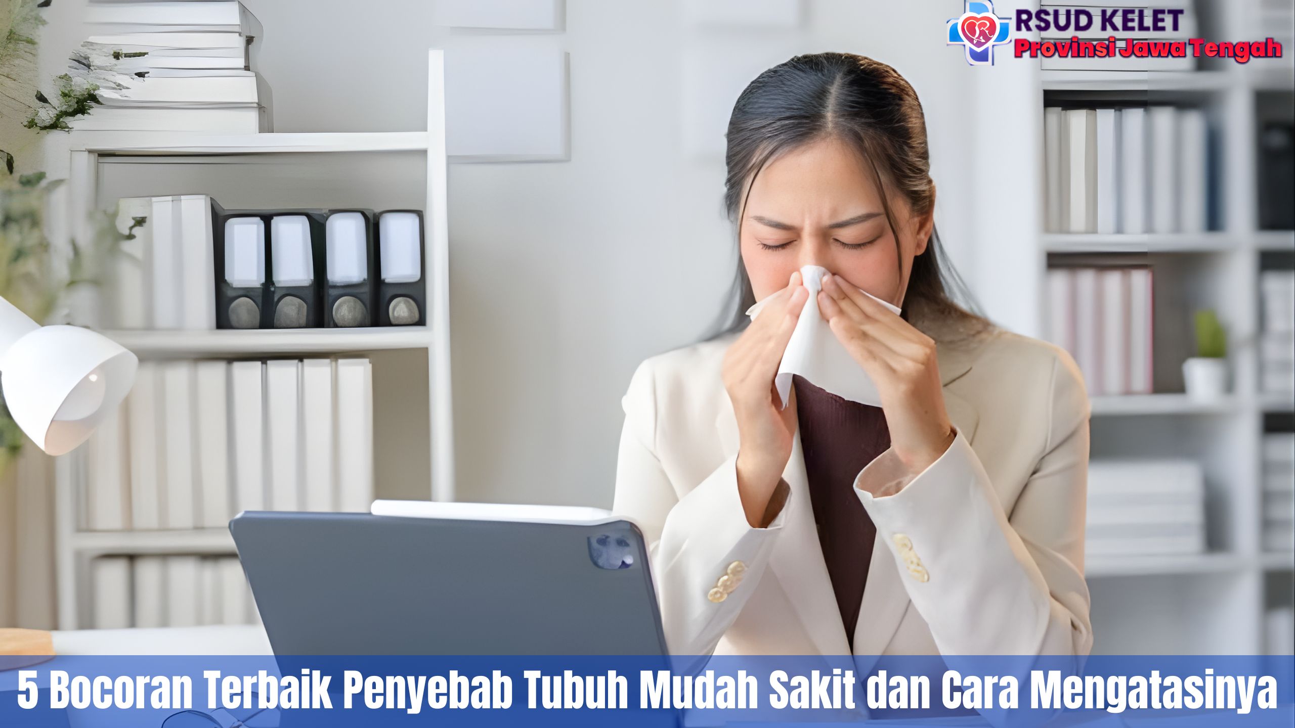5 Bocoran Terbaik Penyebab Tubuh Mudah Sakit dan Cara Mengatasinya