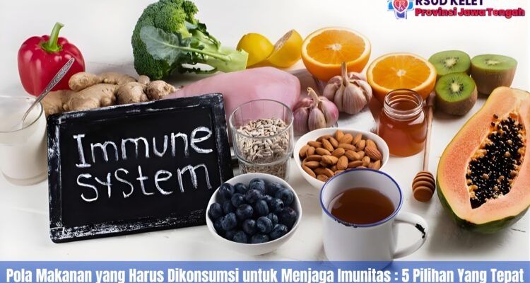 Pola Makanan yang Harus Dikonsumsi untuk Menjaga Imunitas : 5 Pilihan Yang Tepat