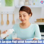 5 Tips Manfaat Sarapan Pagi untuk Kesehatan Dan Stamina Tubuh