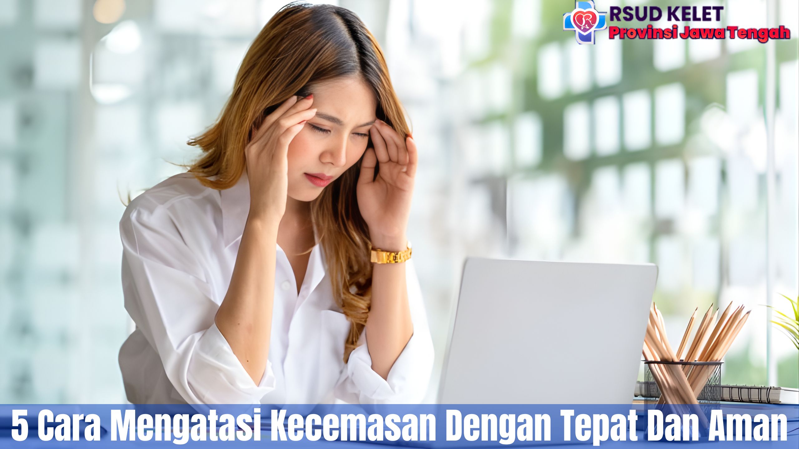 5 Cara Mengatasi Kecemasan Dengan Tepat Dan Aman