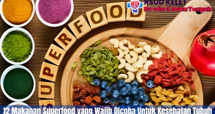 12 Makanan Superfood yang Wajib Dicoba Untuk Kesehatan Tubuh