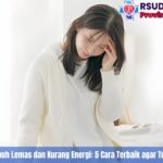 Cara Mengatasi Tubuh Lemas dan Kurang Energi: 5 Cara Terbaik agar Tubuh Kembali Segar