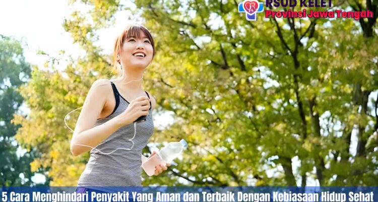 5 Cara Menghindari Penyakit Yang Aman dan Terbaik Dengan Kebiasaan Hidup Sehat