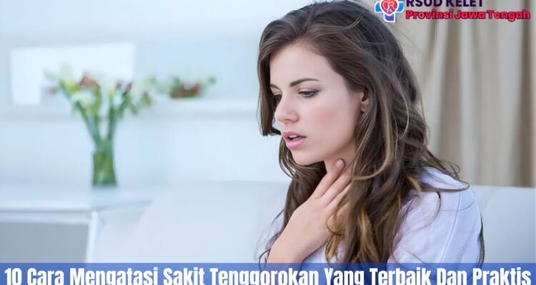 10 Cara Mengatasi Sakit Tenggorokan Yang Terbaik Dan Praktis