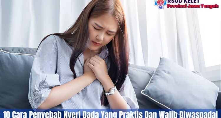 10 Cara Penyebab Nyeri Dada Yang Praktis Dan Wajib Diwaspadai