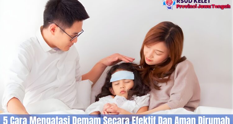 5 Cara Mengatasi Demam Secara Efektif Dan Aman Dirumah