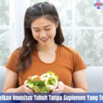 5 Cara Meningkatkan Imunitas Tubuh Tanpa Suplemen Yang Terbaik Dan Aman