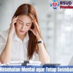 Tips Menjaga Kesehatan Mental Agar Tetap Seimbang Dan Tenang