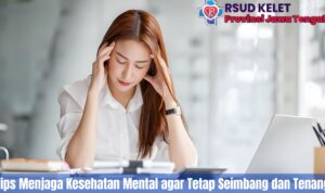 Tips Menjaga Kesehatan Mental Agar Tetap Seimbang Dan Tenang