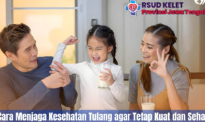 Cara Menjaga Kesehatan Tulang Agar Tetap Kuat Dan Sehat