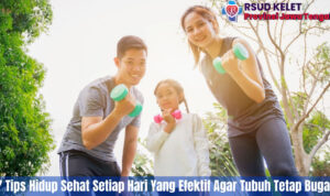 7 Tips Hidup Sehat Setiap Hari Yang Efektif Agar Tubuh Tetap Bugar