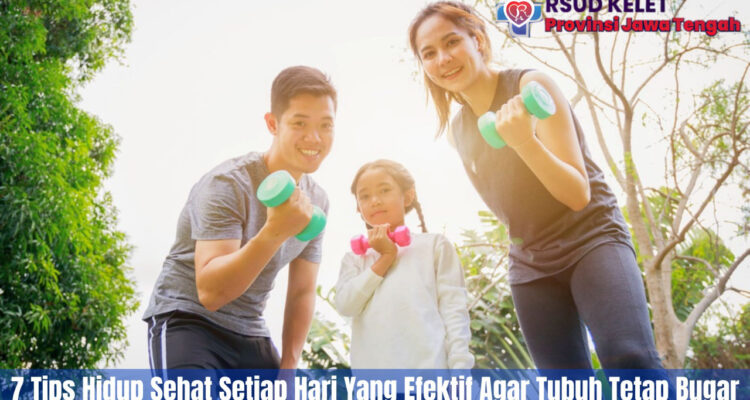 7 Tips Hidup Sehat Setiap Hari Yang Efektif Agar Tubuh Tetap Bugar
