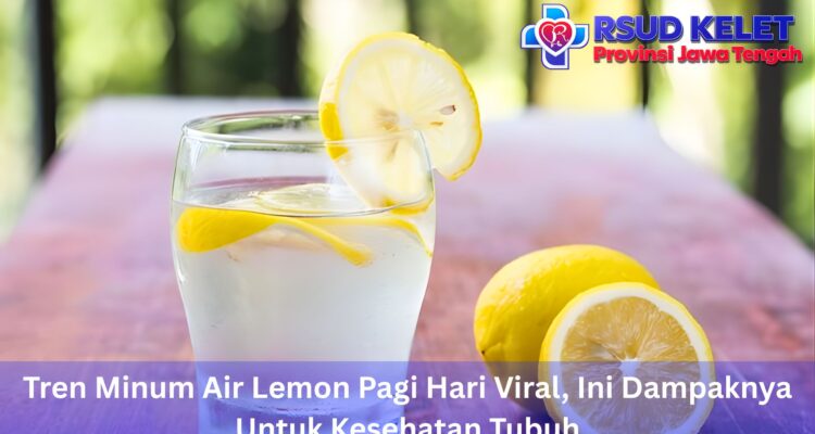 Tren Minum Air Lemon Pagi Hari Viral, Ini Dampaknya Untuk Kesehatan Tubuh