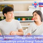 Kebiasaan Sarapan Ditinggalkan, Dokter Ungkap Dampaknya untuk Energi Tubuh